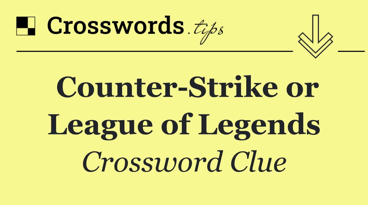 Counter Strike or League of Legends