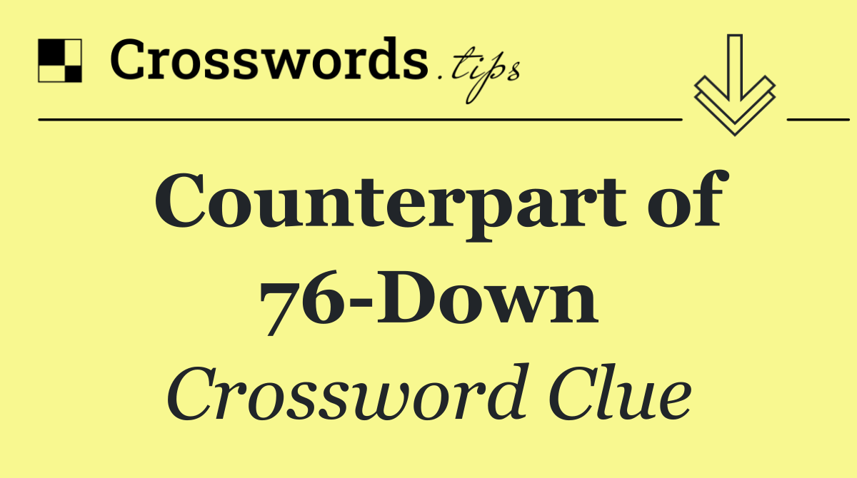 Counterpart of 76 Down