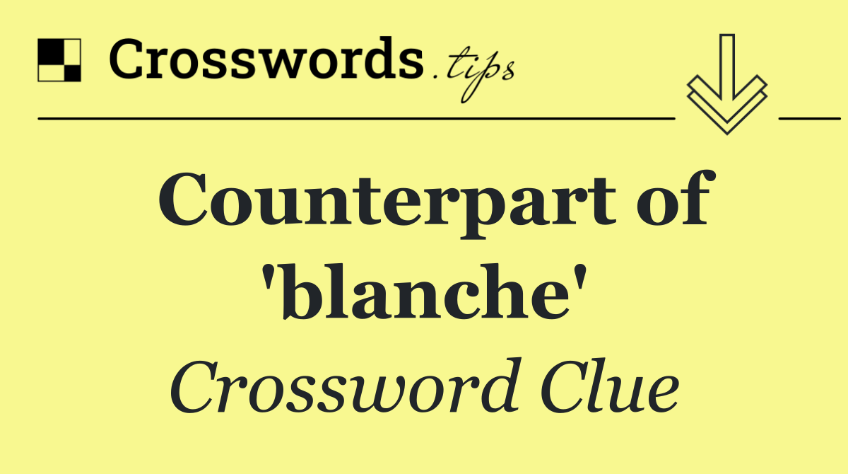 Counterpart of 'blanche'
