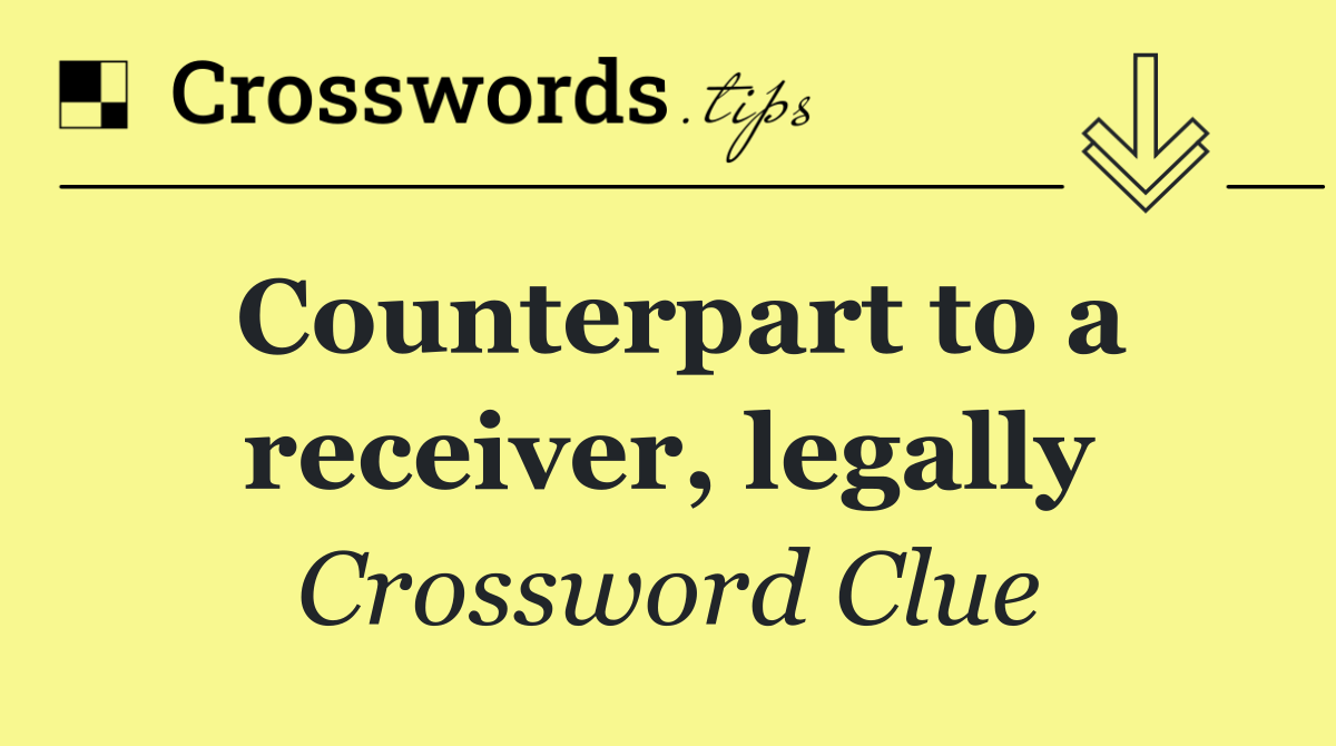 Counterpart to a receiver, legally