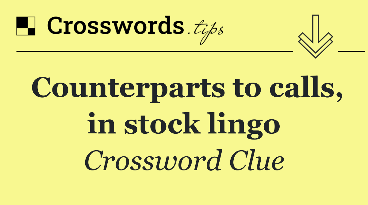 Counterparts to calls, in stock lingo