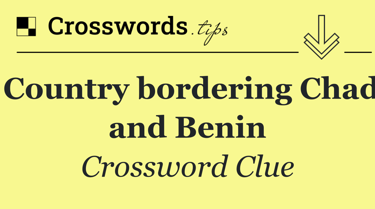 Country bordering Chad and Benin