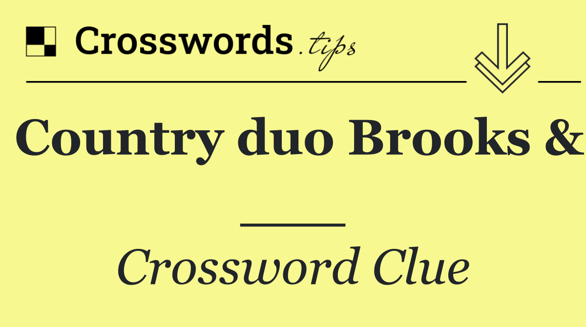 Country duo Brooks & ___