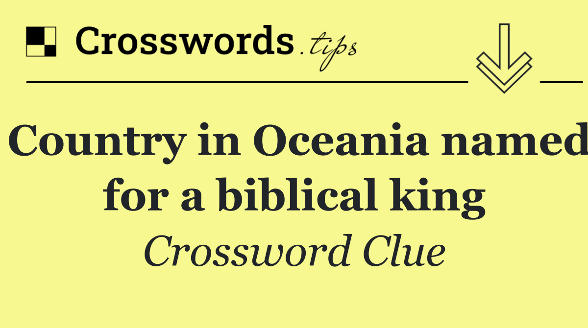 Country in Oceania named for a biblical king