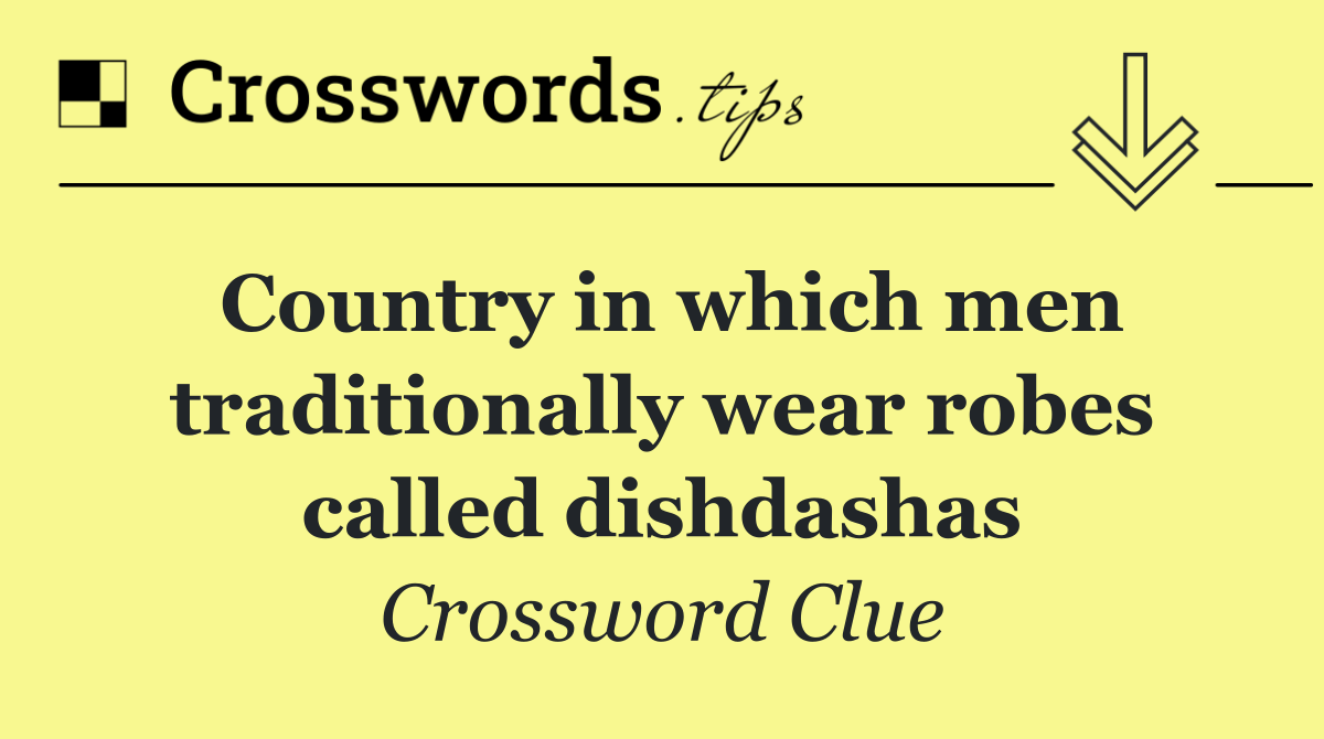 Country in which men traditionally wear robes called dishdashas