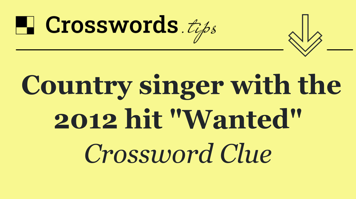 Country singer with the 2012 hit "Wanted"