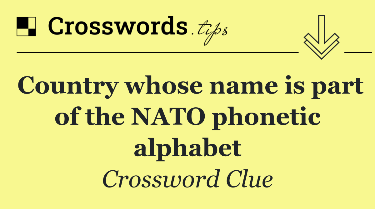 Country whose name is part of the NATO phonetic alphabet
