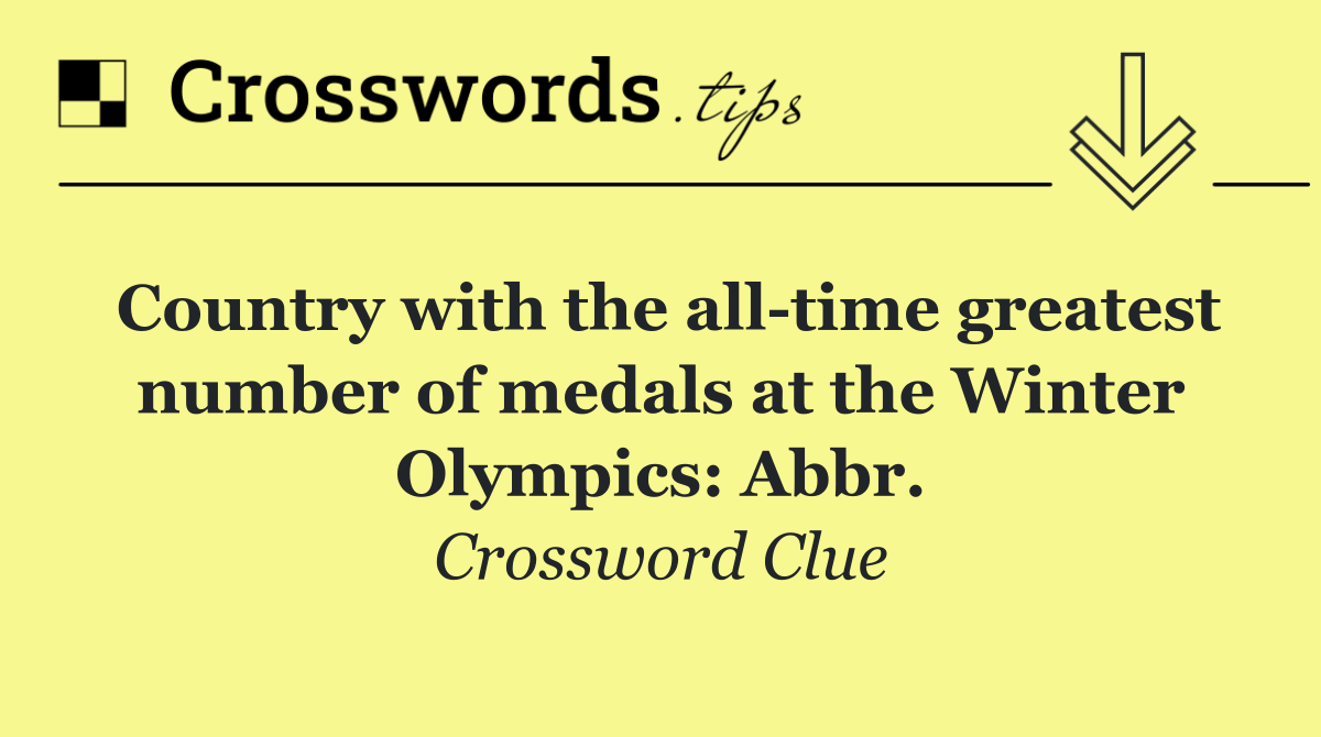 Country with the all time greatest number of medals at the Winter Olympics: Abbr.