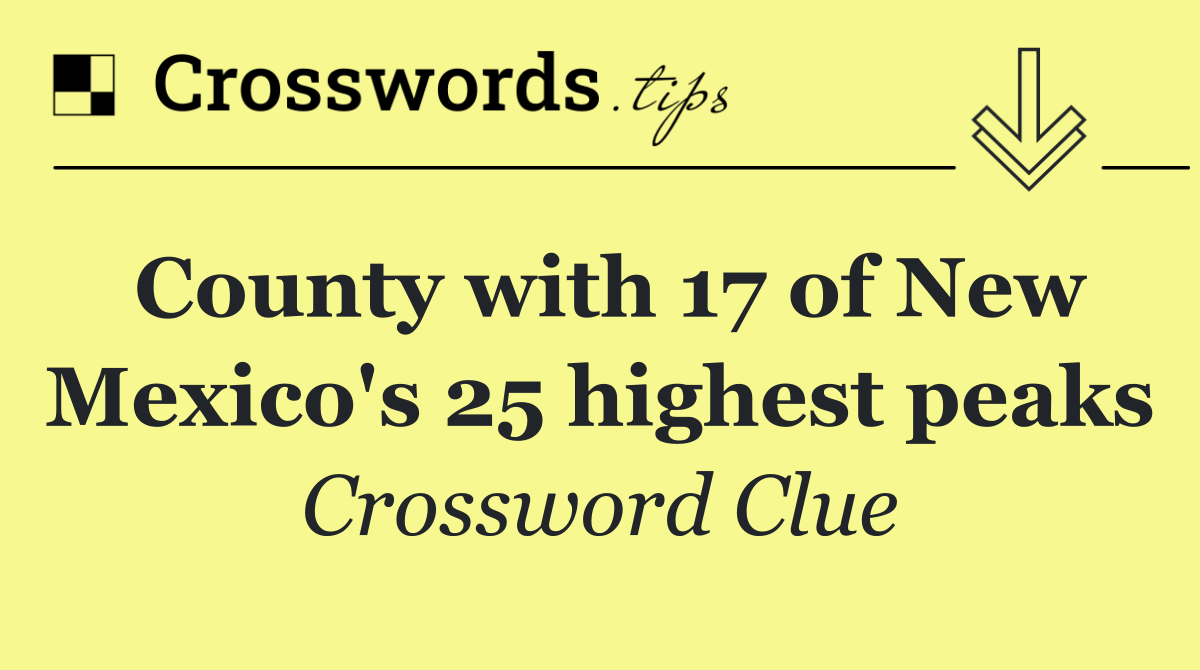 County with 17 of New Mexico's 25 highest peaks