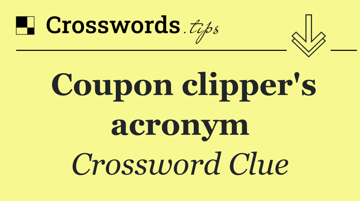 Coupon clipper's acronym