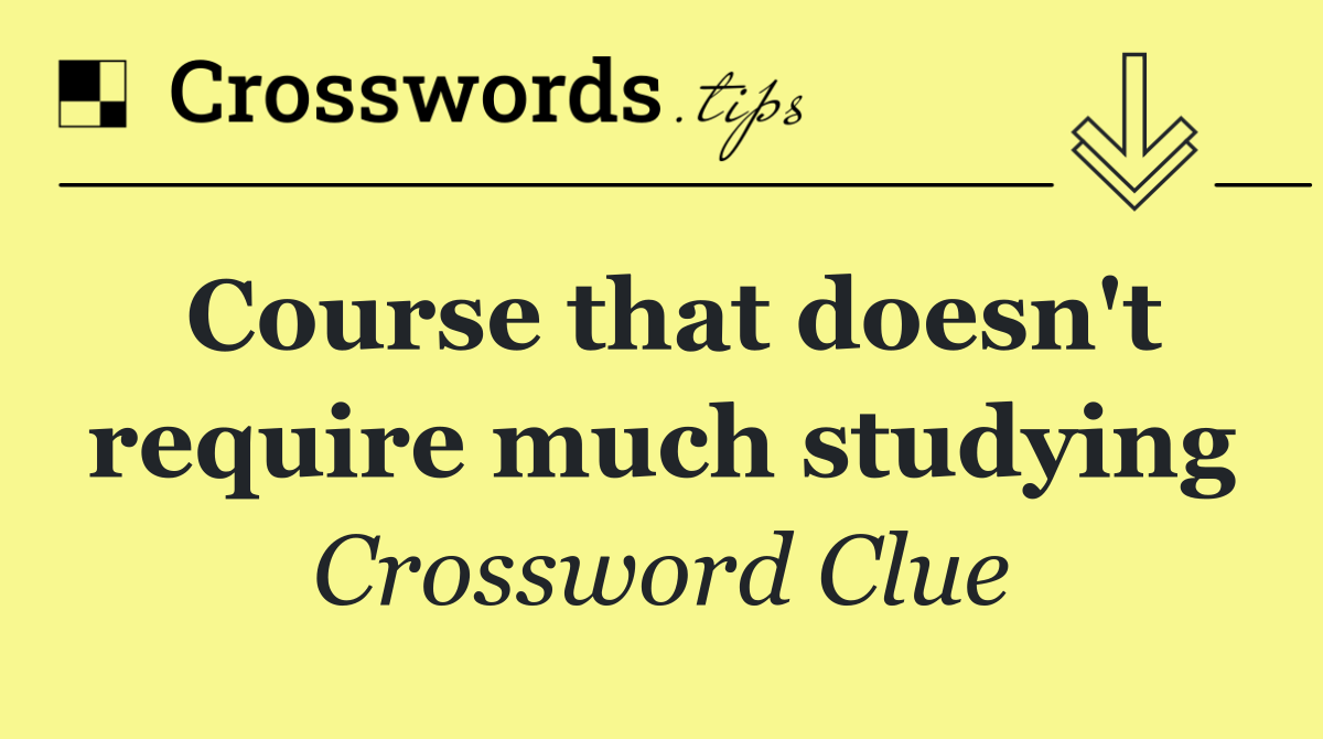 Course that doesn't require much studying