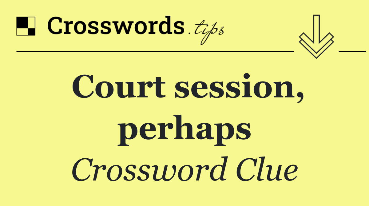 Court session, perhaps