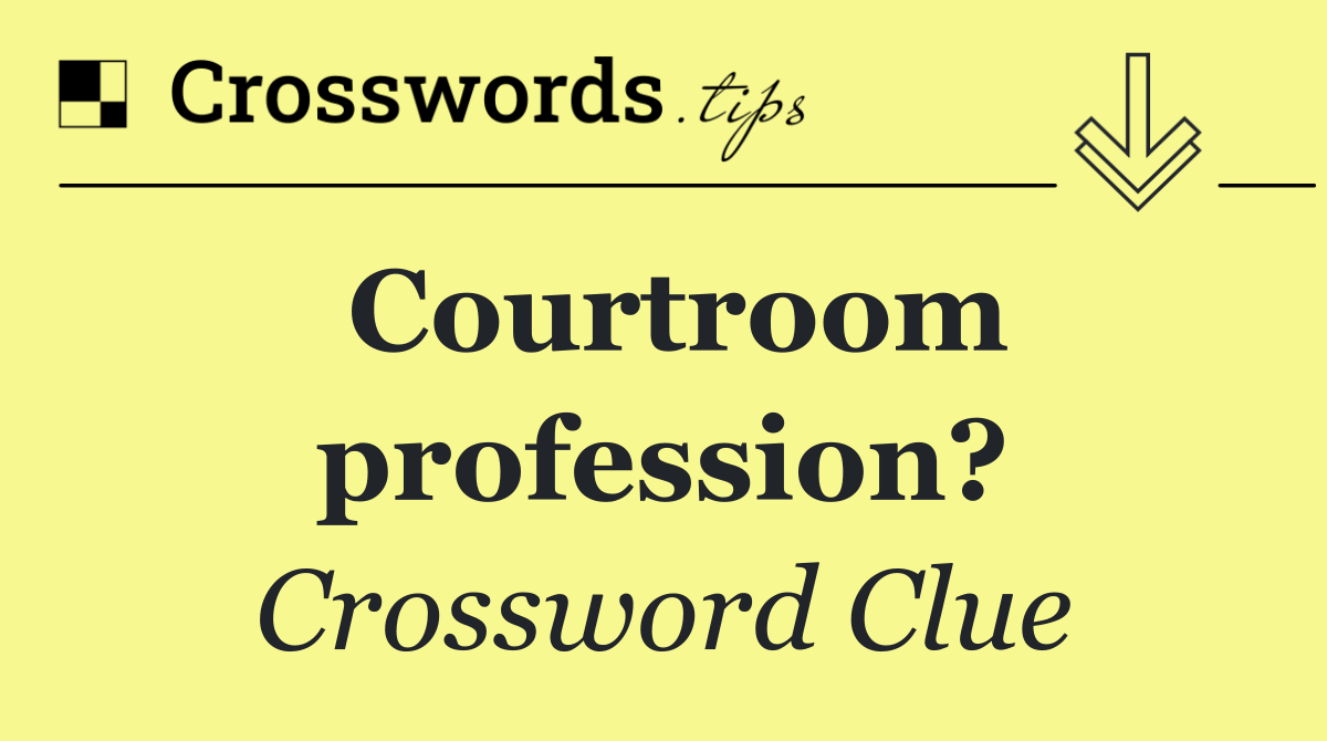 Courtroom profession?