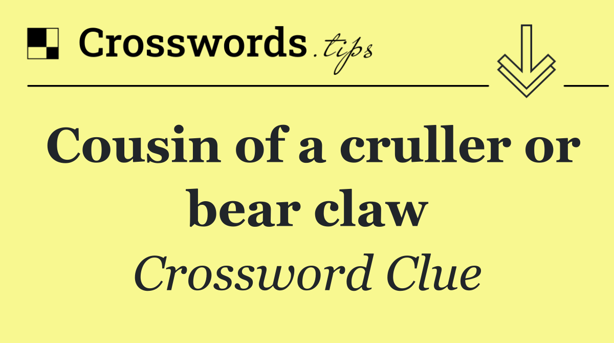 Cousin of a cruller or bear claw