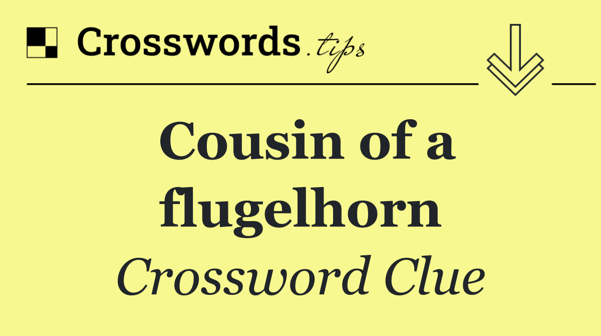Cousin of a flugelhorn