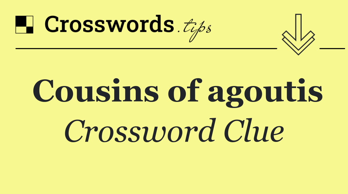 Cousins of agoutis