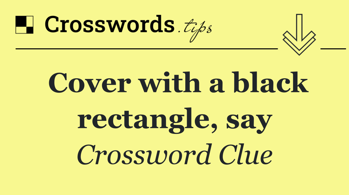 Cover with a black rectangle, say
