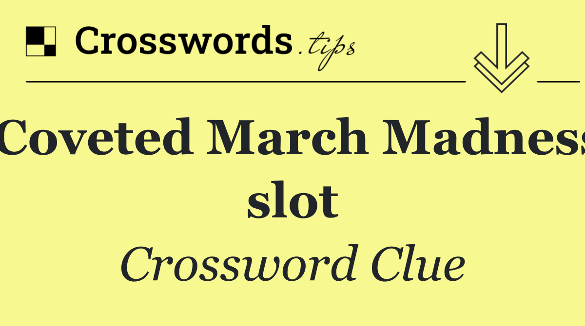 Coveted March Madness slot