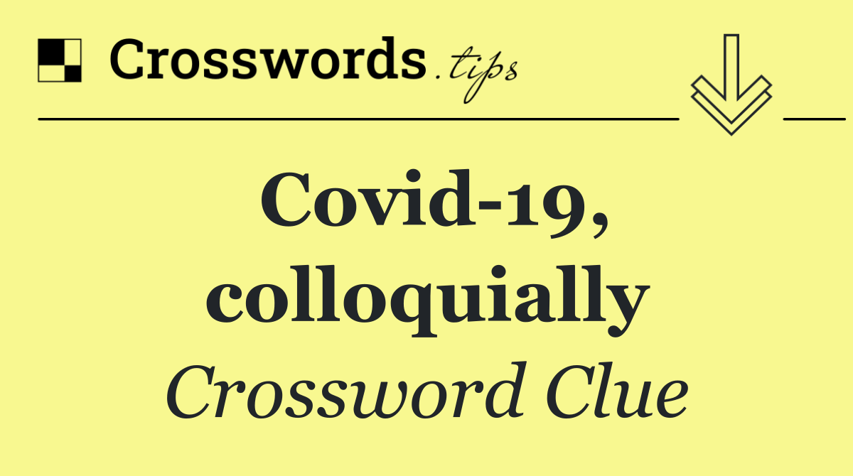 Covid 19, colloquially