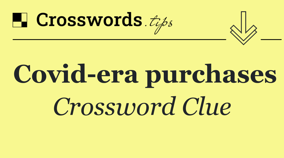 Covid era purchases