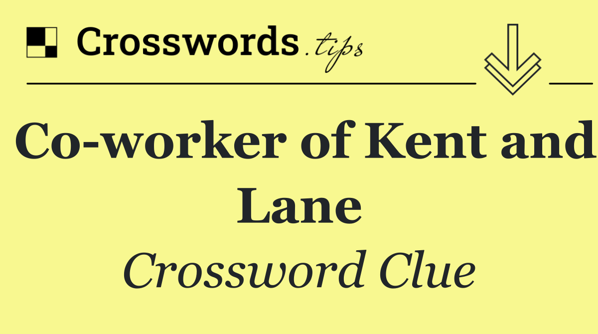 Co worker of Kent and Lane