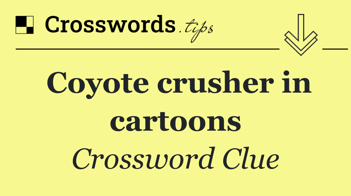 Coyote crusher in cartoons