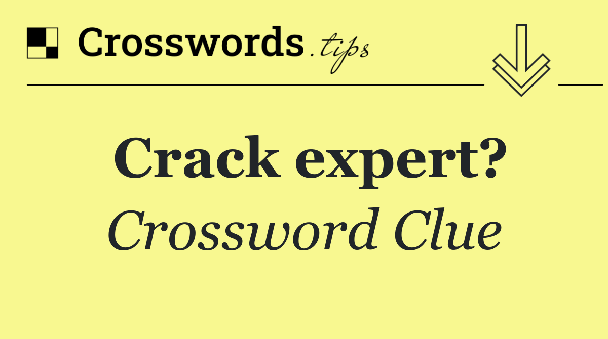 Crack expert?