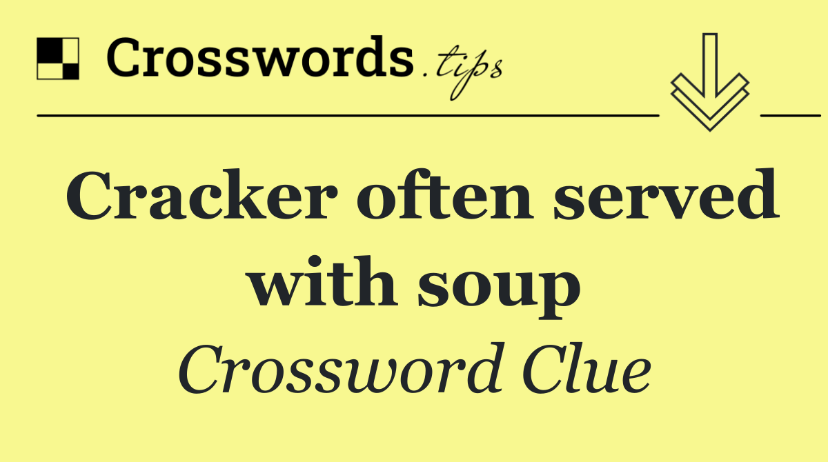 Cracker often served with soup