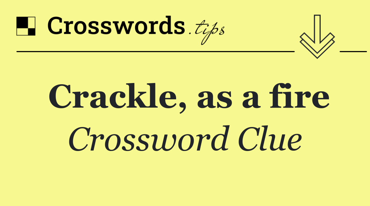 Crackle, as a fire