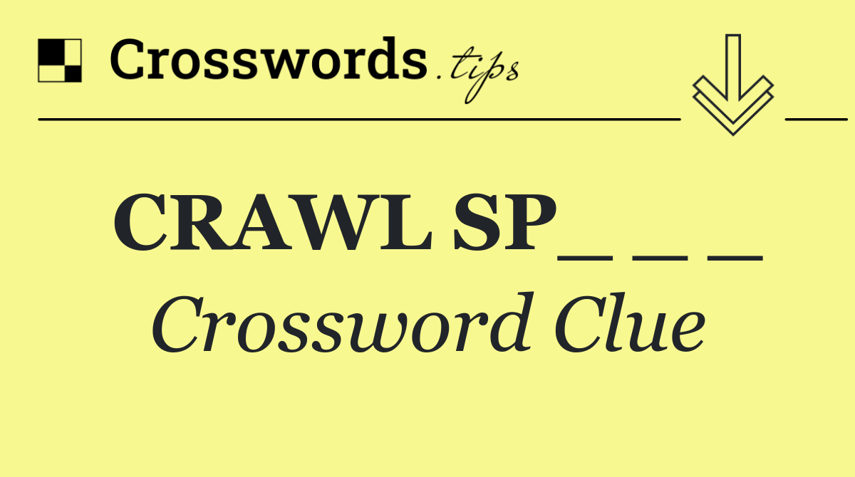 CRAWL SP_ _ _