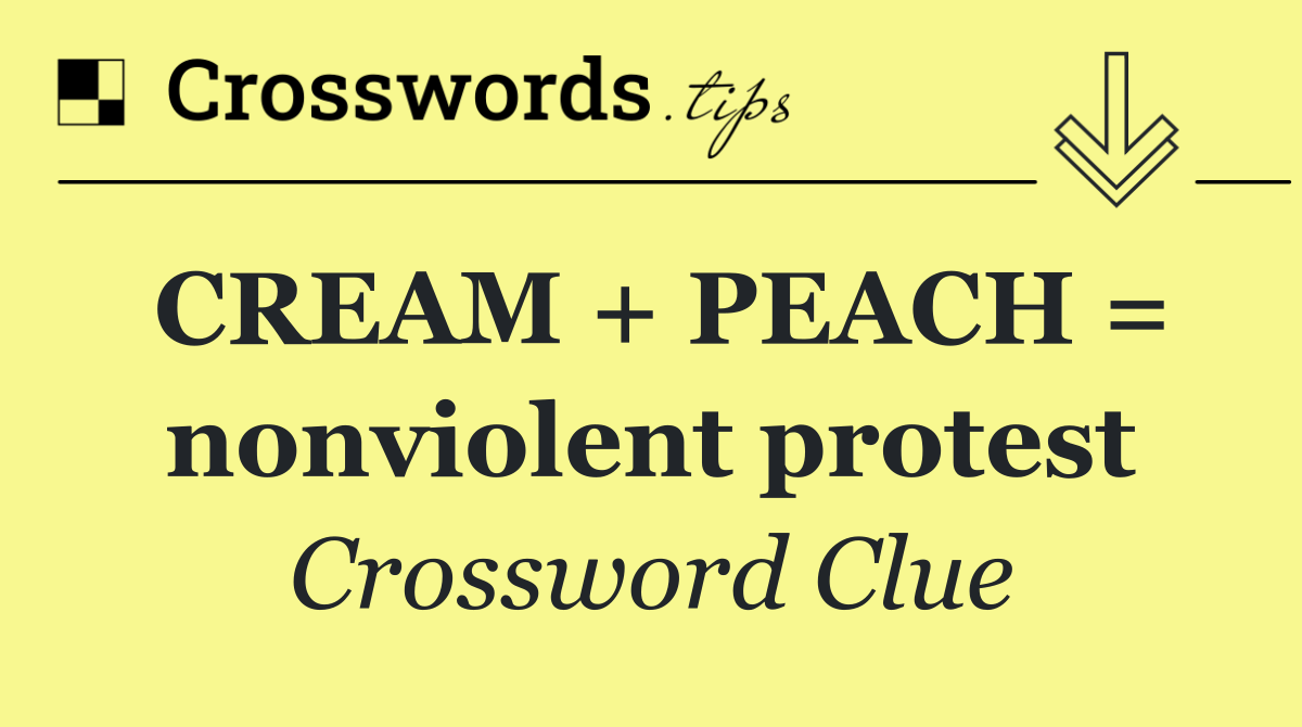 CREAM + PEACH = nonviolent protest