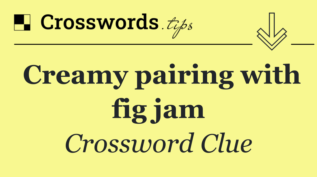 Creamy pairing with fig jam