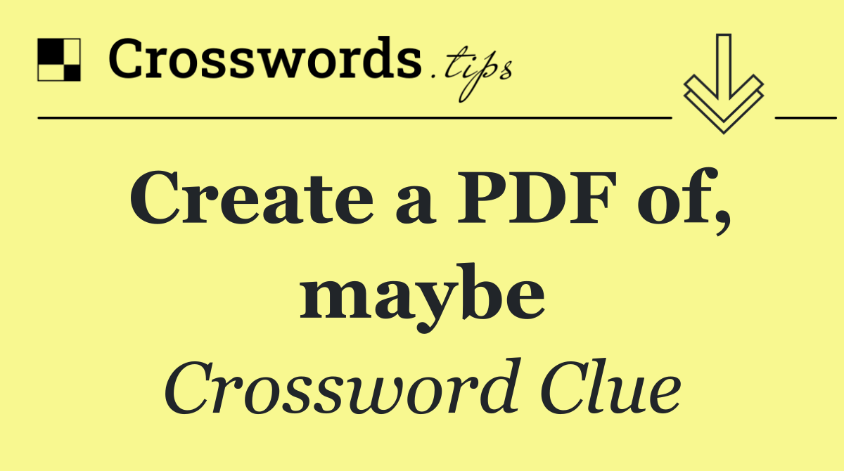 Create a PDF of, maybe