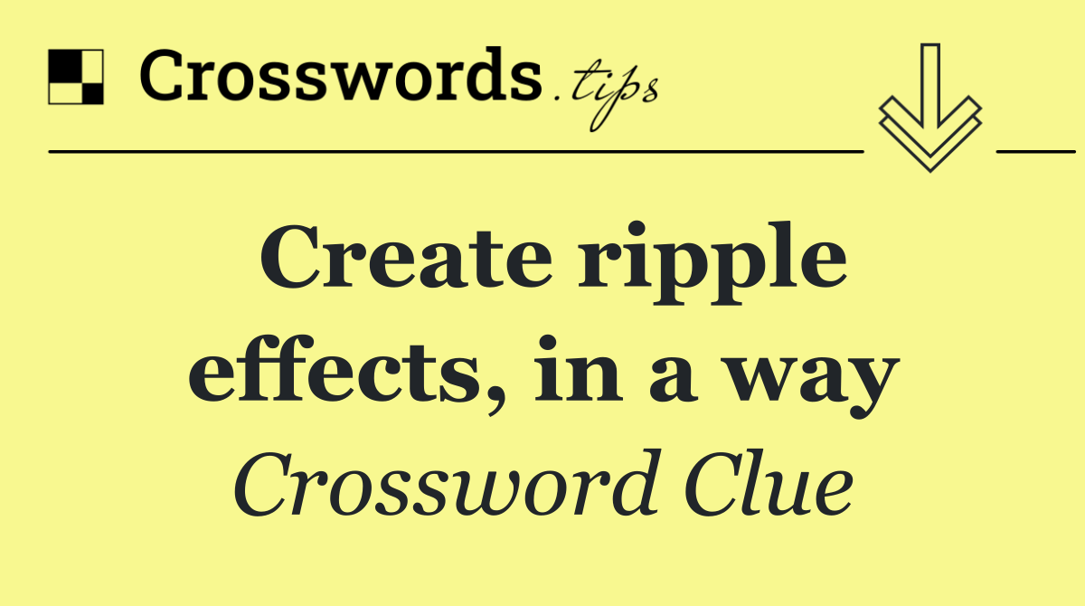 Create ripple effects, in a way
