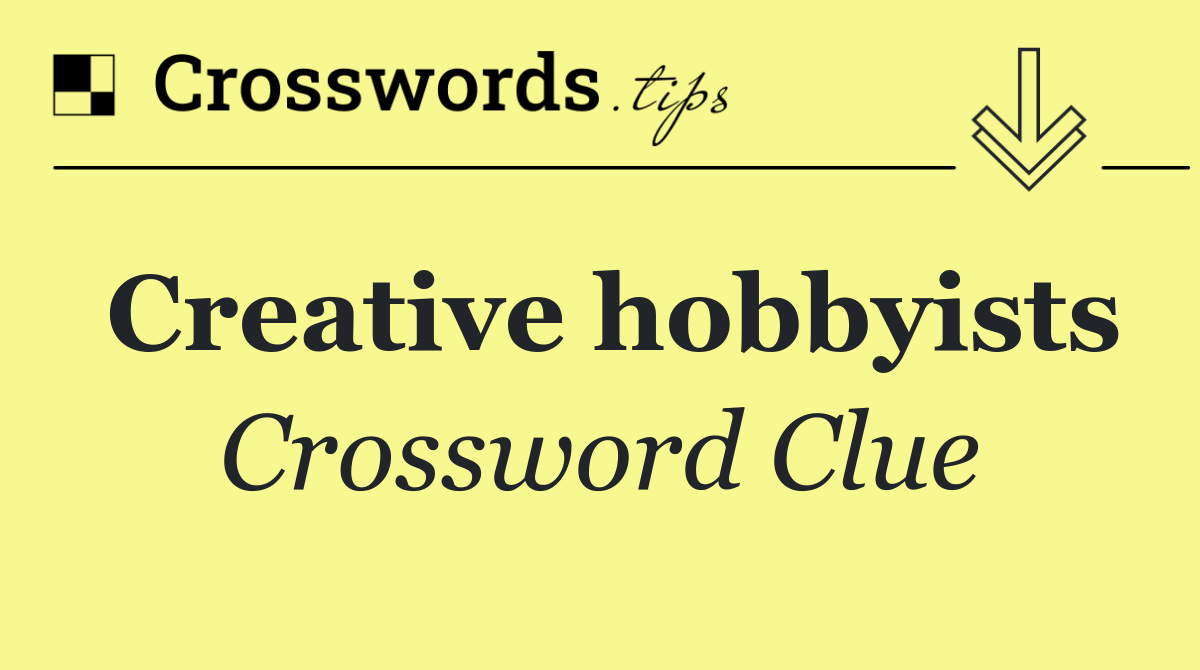 Creative hobbyists