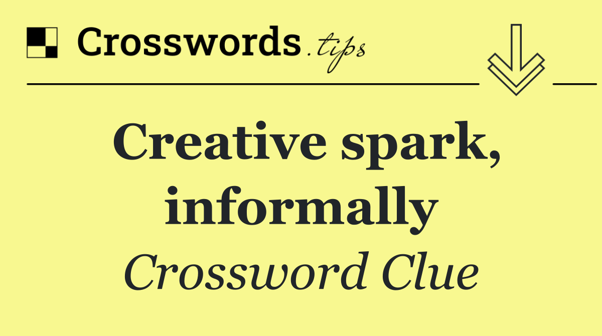 Creative spark, informally