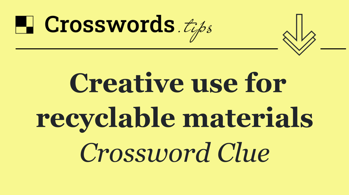 Creative use for recyclable materials