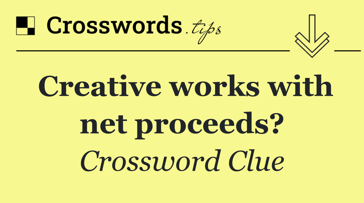 Creative works with net proceeds?