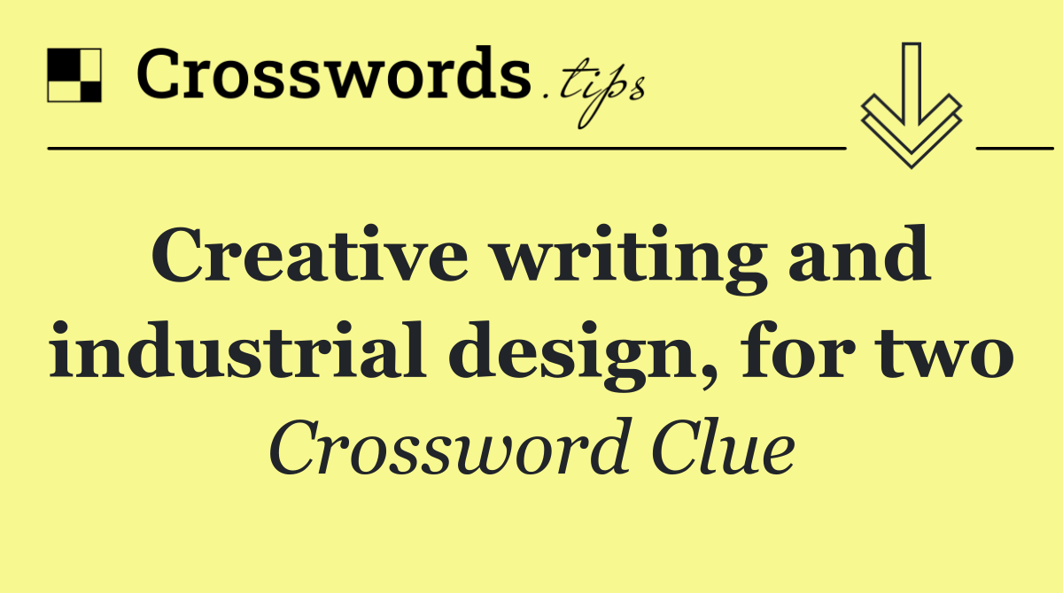 Creative writing and industrial design, for two
