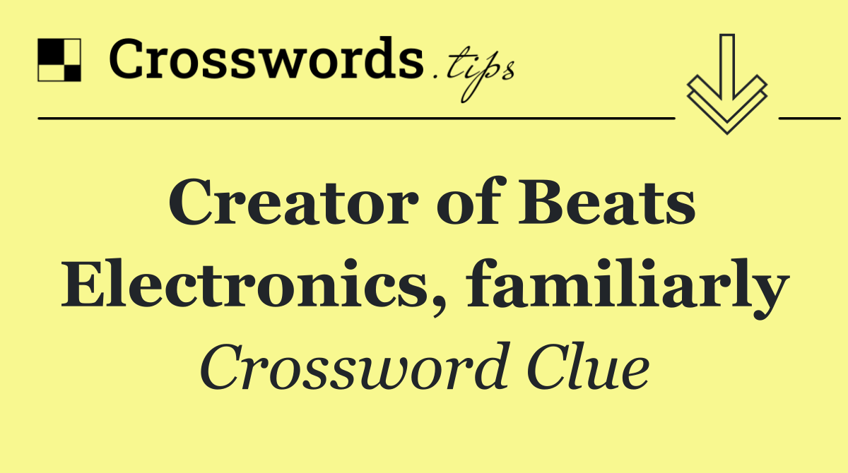 Creator of Beats Electronics, familiarly