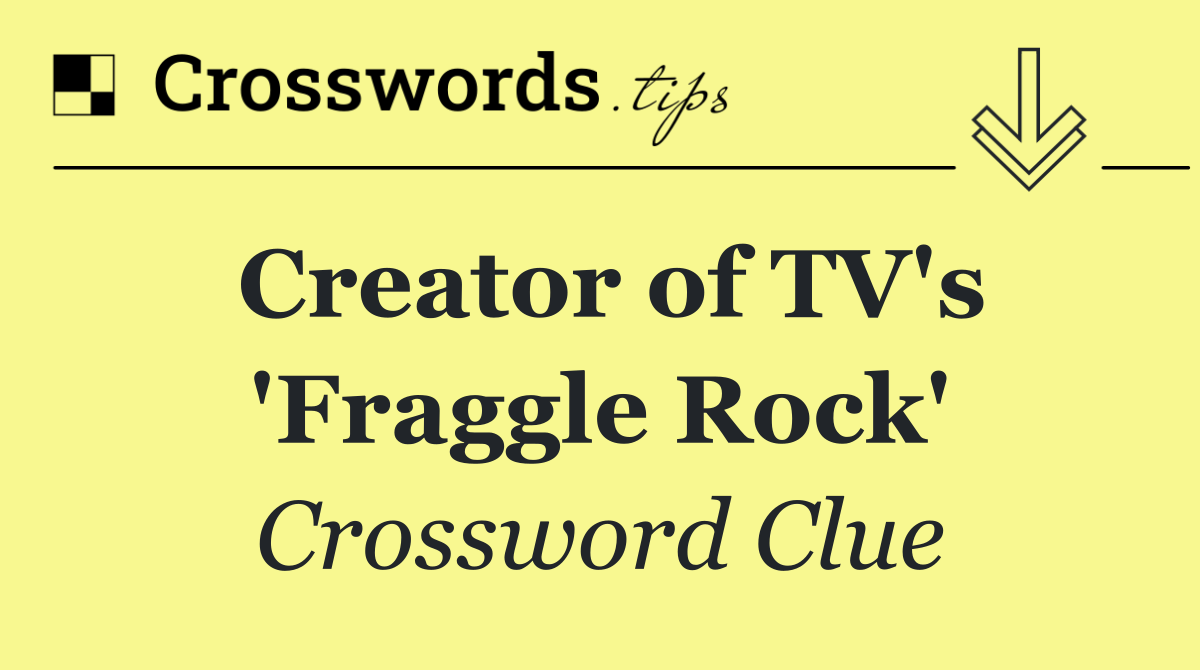 Creator of TV's 'Fraggle Rock'