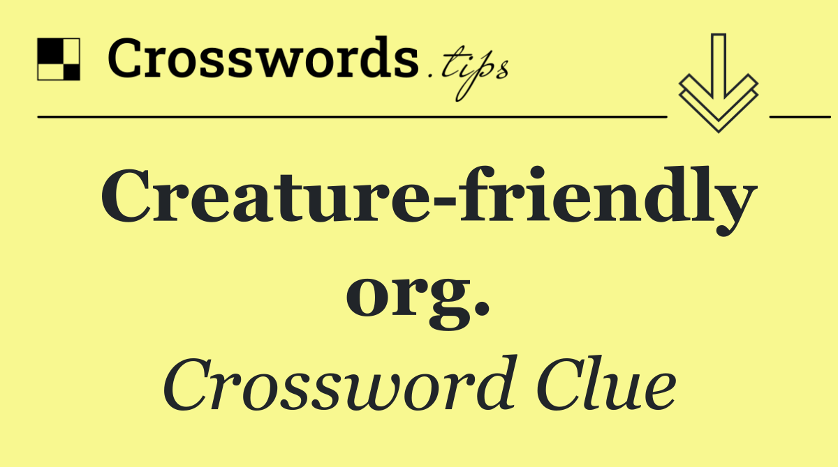 Creature friendly org.