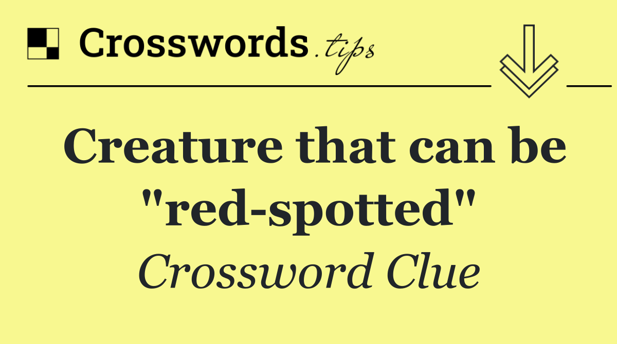 Creature that can be "red spotted"