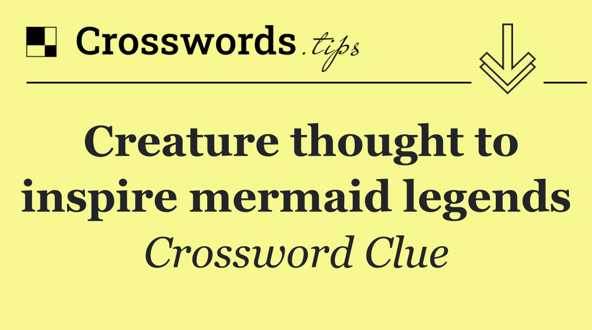 Creature thought to inspire mermaid legends