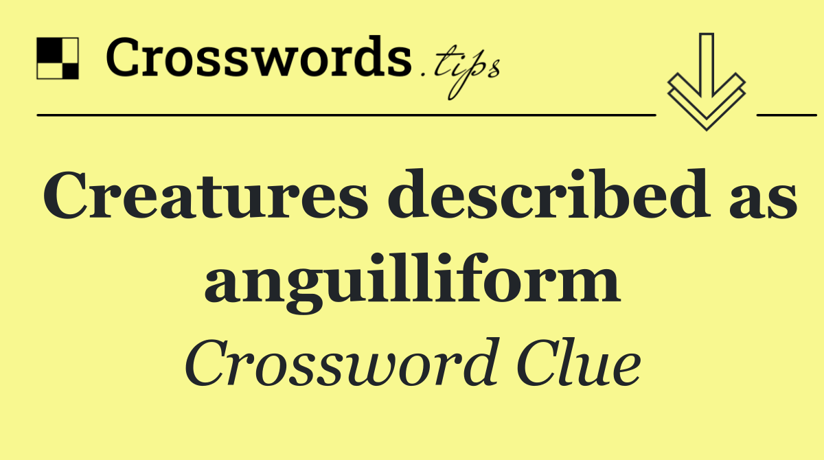 Creatures described as anguilliform