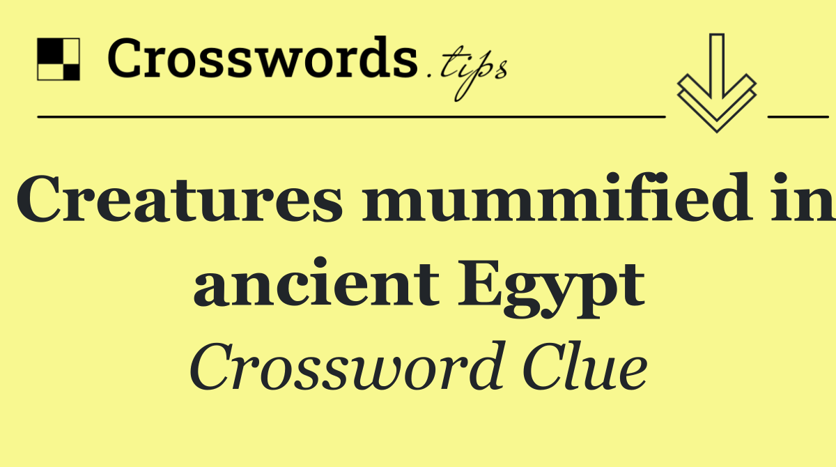 Creatures mummified in ancient Egypt