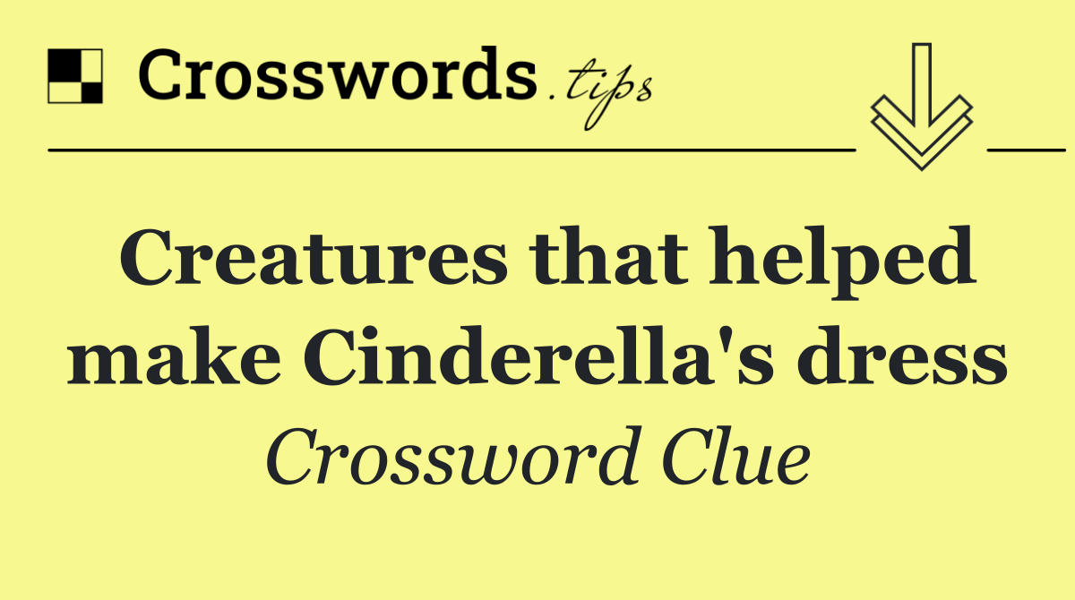 Creatures that helped make Cinderella's dress