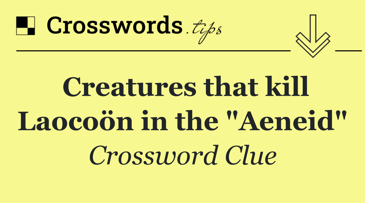 Creatures that kill Laocoön in the "Aeneid"