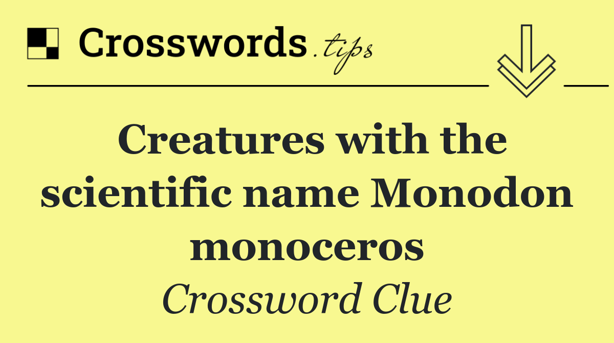 Creatures with the scientific name Monodon monoceros