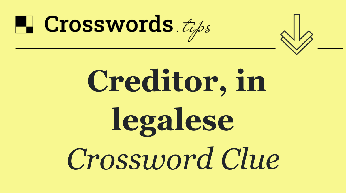 Creditor, in legalese